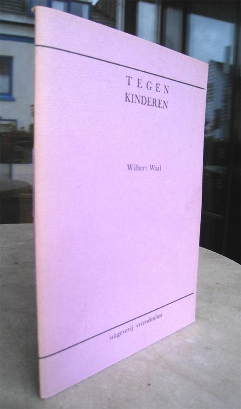 Waal, Wilbert - Tegen kinderen (juni 1981 1e dr.), Boeken, Literatuur, Nieuw, Nederland, Ophalen of Verzenden
