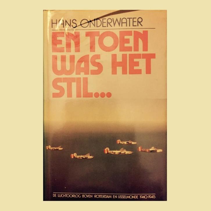 En toen was het stil Luchtoorlog boven Rotterdam Ijsselmonde, Boeken, Oorlog en Militair, Nieuw, Luchtmacht, Tweede Wereldoorlog