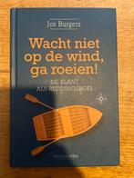 Wacht niet op de wind, ga roeien! - Jos Burgers, Ophalen of Verzenden, Nieuw, Management