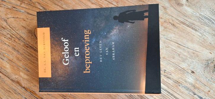 Geloof en beproeving: Het leven van Abraham  J. van Eckeveld, Boeken, Godsdienst en Theologie, Nieuw, Christendom | Protestants