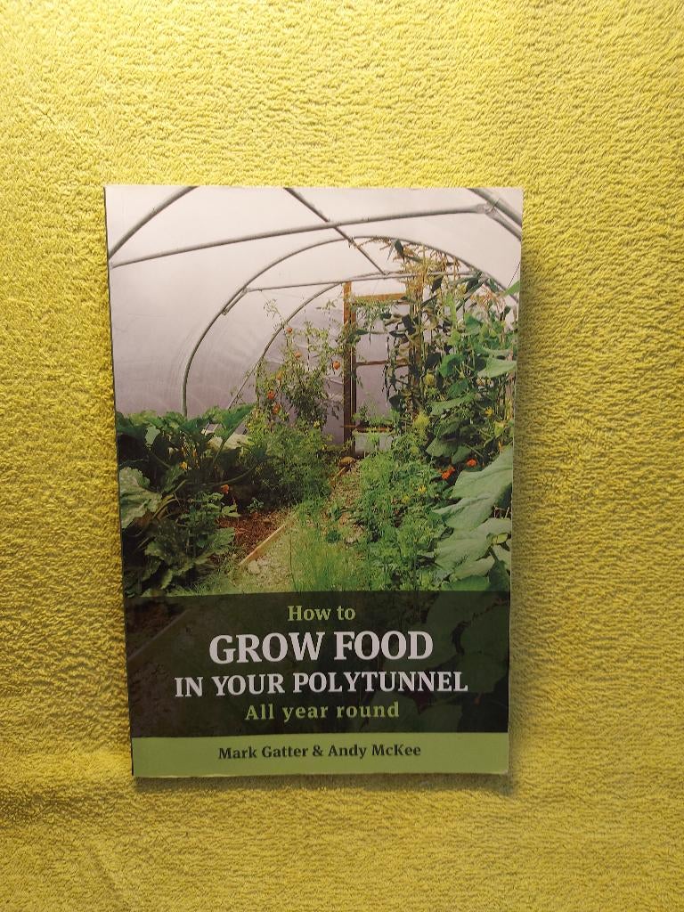 Grow Food in your polytunnel - Mark Gatter. Andy McKee., Ophalen of Verzenden, Zo goed als nieuw, Overige onderwerpen