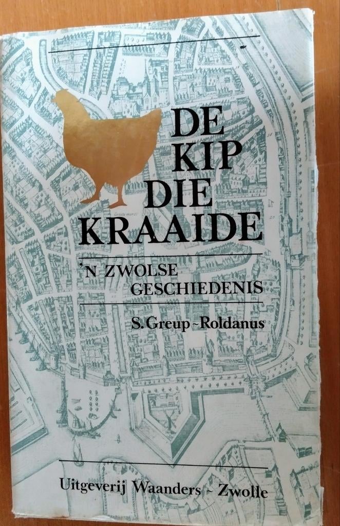 De kip die kraaide: 'n Zwolse geschiedenis - S. Groep-Roldan, Ophalen of Verzenden, 20e eeuw of later, Gelezen, S. Griep - Roldanus