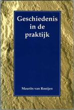 Geschiedenis in de praktijk - Maurits van Rooijen, Ophalen of Verzenden, Zo goed als nieuw, Maurits van Rooijen, Geesteswetenschap