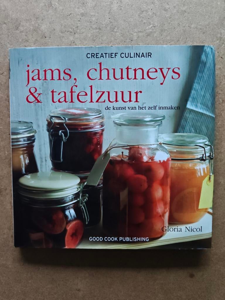 Jams, Chutneys & Tafelzuur - Creatief Culinair, Gloria Nicol, Ophalen of Verzenden, Zo goed als nieuw, Europa