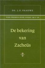 De bekering van Zacheüs Ds J.P. Paauwe 9789072048004, Boeken, Ophalen of Verzenden, Zo goed als nieuw, Ds J.P. Paauwe, Christendom | Protestants
