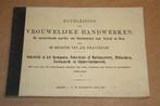 Handleiding voor Vrouwelijke Handwerken - Ca 1910 !!, Boeken, Ophalen of Verzenden, Gelezen