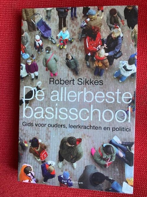 De allerbeste basisschool - robert sikkes, Boeken, Politiek en Maatschappij, Zo goed als nieuw, Maatschappij en Samenleving, Nederland