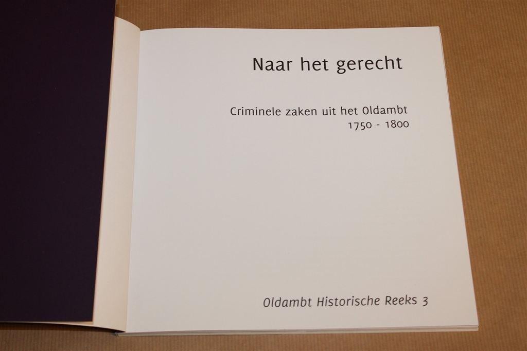Naar het Gerecht — Criminele Zaken Oldambt 1750-1800, Boeken, Ophalen of Verzenden, Zo goed als nieuw