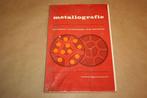 Metallografie. Oude uitgave 1966, Boeken, Techniek, Ophalen of Verzenden, Gelezen, Bouwkunde