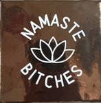 Tegeltje - Namaste Bitches, Verzenden, Zo goed als nieuw