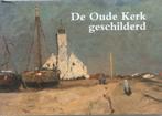 De oude kerk geschilderd, Boeken, Geschiedenis | Stad en Regio, Ophalen of Verzenden, Zo goed als nieuw, 20e eeuw of later