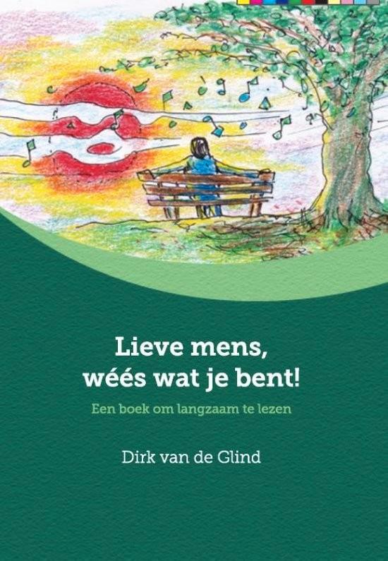 Dirk van de Glind - Lieve mens, wéés wat je bent!, Boeken, Advies, Hulp en Training, Zo goed als nieuw, Ophalen of Verzenden