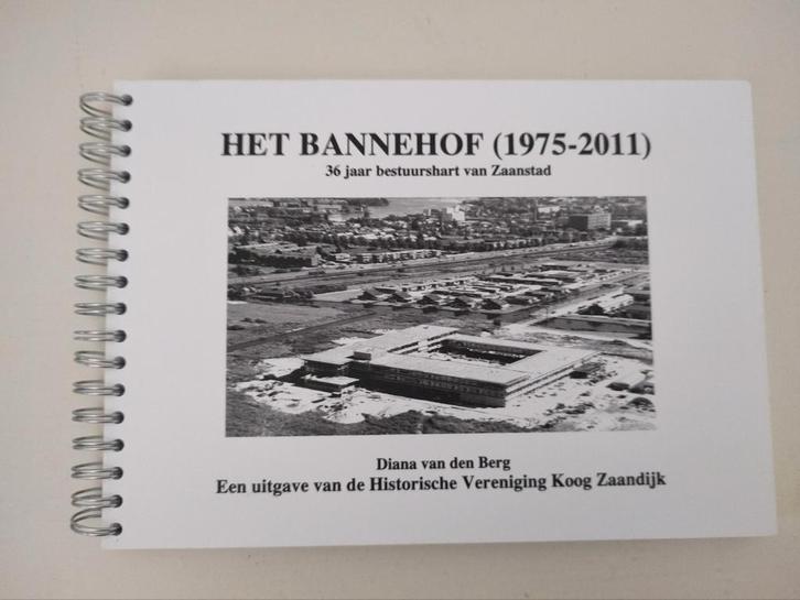 Het Bannehof (1975-2011): 36 jaar bestuurshart van Zaanstad, Boeken, Geschiedenis | Stad en Regio, Gelezen, 20e eeuw of later