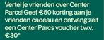 Aangeboden: Centerparcs vriendenkorting €50,-, Drie personen of meer, Kortingskaart