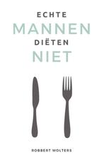 Echte mannen diëten niet - Robbert Wolters - GRATIS BEZORGD, Dieet en Voeding, Verzenden, Nieuw, Robbert Wolters