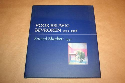 Barend Blankert 1941. Voor eeuwig bevroren 1975-1998., Boeken, Kunst en Cultuur | Beeldend, Zo goed als nieuw, Schilder- en Tekenkunst