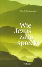 Wie Jezus zalig spreekt / J. van Amstel, Ophalen of Verzenden, Zo goed als nieuw, Christendom | Protestants