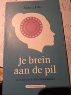 Je brein aan de pil  Sarah Hill ZGAN, Ophalen of Verzenden, Zo goed als nieuw