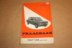 Vraagbaak Fiat 128 - 1969-1972, Auto diversen, Handleidingen en Instructieboekjes, Ophalen of Verzenden