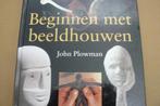 BEELDHOUWEN / beginnen met beeldhouwen / John Plowman, Verzenden, Zo goed als nieuw