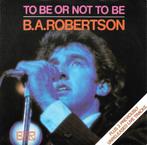 B.A.Robertson – To Be Or Not To Be (1980), 7 inch, Single, Ophalen of Verzenden, Zo goed als nieuw