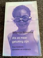 Als ze maar gelukkig zijn / Beatrijs Ritsena, Boeken, Ophalen of Verzenden, Zo goed als nieuw