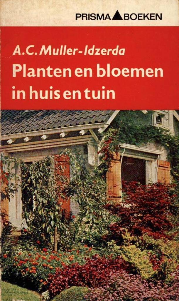 Planten en bloemen in huis en tuin - A.C. Muller-Idzerda, Boeken, Wonen en Tuinieren, Gelezen, Tuinieren en Tuinplanten, Ophalen of Verzenden