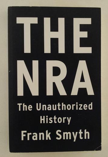 Smyth, Frank - The NRA / The Unauthorized History beschikbaar voor biedingen