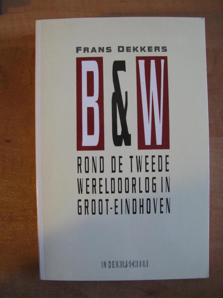B&W rond de 2e Wereldoorlog in Groot-Eindhoven (F. Dekkers), Boeken, Oorlog en Militair, Gelezen, Overige onderwerpen, Tweede Wereldoorlog