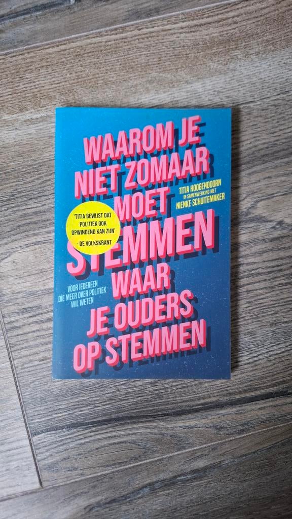 Waarom je niet zomaar moet stemmen - Hoogendoorn, Titia Hoogendoorn, Ophalen of Verzenden, Zo goed als nieuw, Politiek en Staatkunde