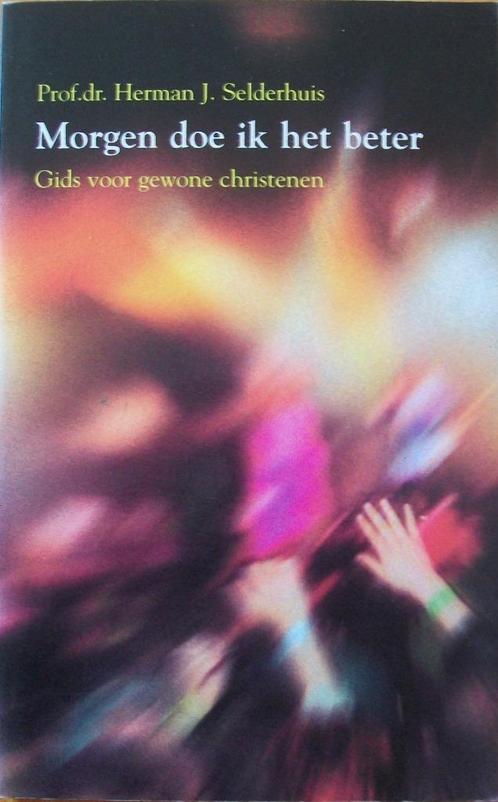 prof. dr. H.J. Selderhuis - Morgen doe ik het beter, Boeken, Godsdienst en Theologie, Gelezen, Christendom | Katholiek, Christendom | Protestants