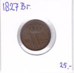 1 cent 1827 Brussel Willem 1 voor 25 euro, Postzegels en Munten, Munten | Nederland, Ophalen of Verzenden