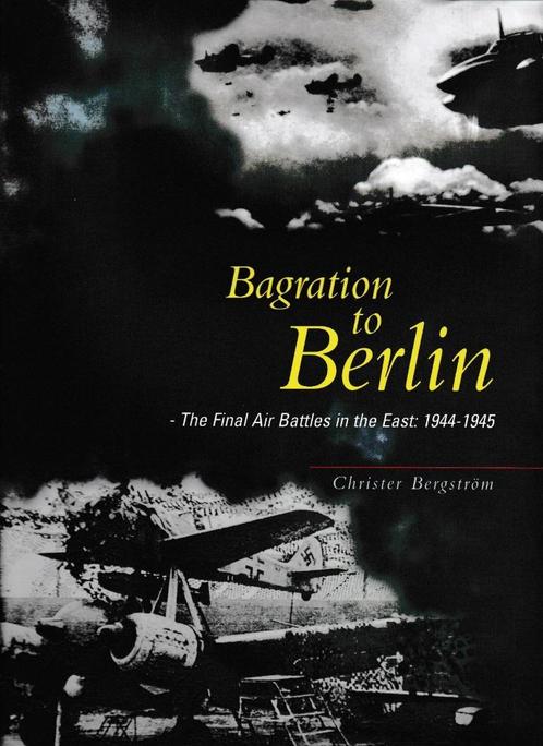 Bagration to Berlin-The Final Air Battles in the East: 1945, Boeken, Oorlog en Militair, Zo goed als nieuw, Luchtmacht, Tweede Wereldoorlog