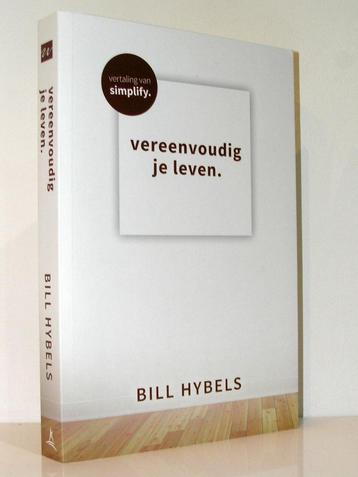 Bill Hybels - Vereenvoudig je leven