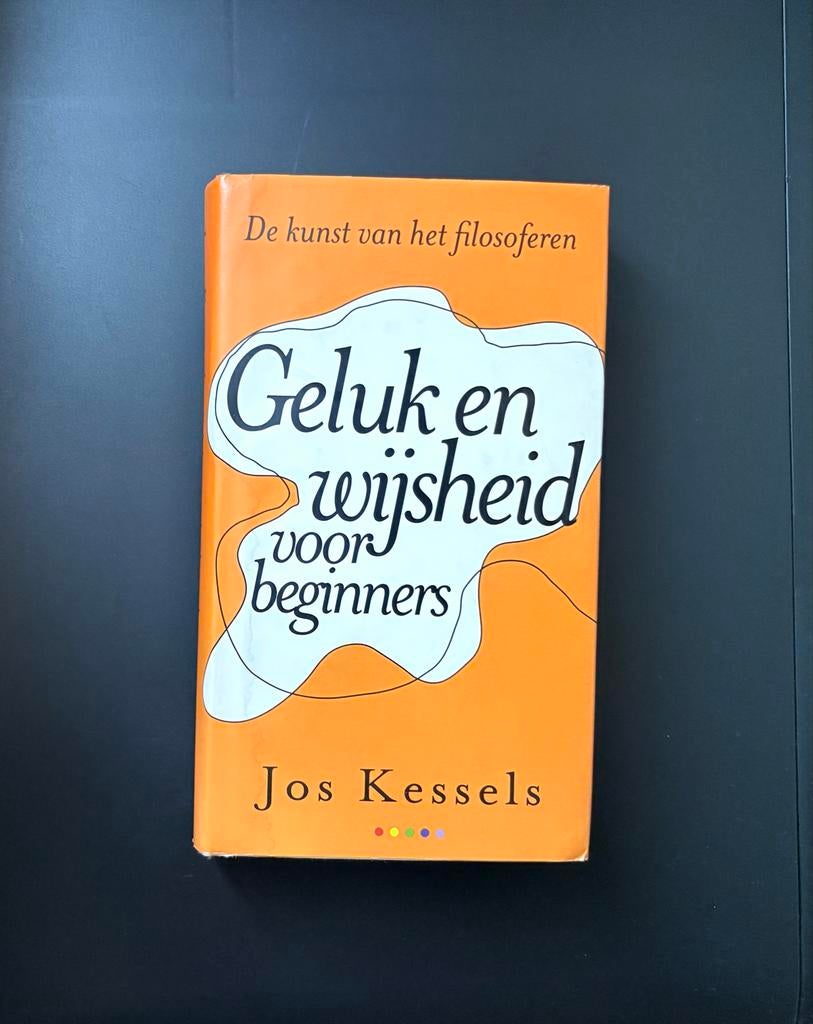 Jos Kessels - Geluk en wijsheid voor beginners (Hardcover), Boeken, Verzenden, Zo goed als nieuw