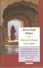 Shauna Singh Baldwin - Wat het lichaam niet vergeet., Ophalen of Verzenden, Zo goed als nieuw