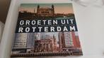 Groeten uit Rotterdam - Honderd jaar veranderingen, Boeken, Geschiedenis | Stad en Regio, Ophalen of Verzenden, 20e eeuw of later