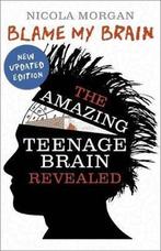 Blame my brain, the amazing teenage brain - Nicola Morgan, Verzenden, Zo goed als nieuw