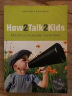 How2Talk2Kids - Effectief Communiceren, Boeken, Ophalen, Zo goed als nieuw, Opvoeding tot 6 jaar