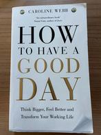 Caroline Webb - How To Have A Good Day, Ophalen of Verzenden, Zo goed als nieuw, Caroline Webb