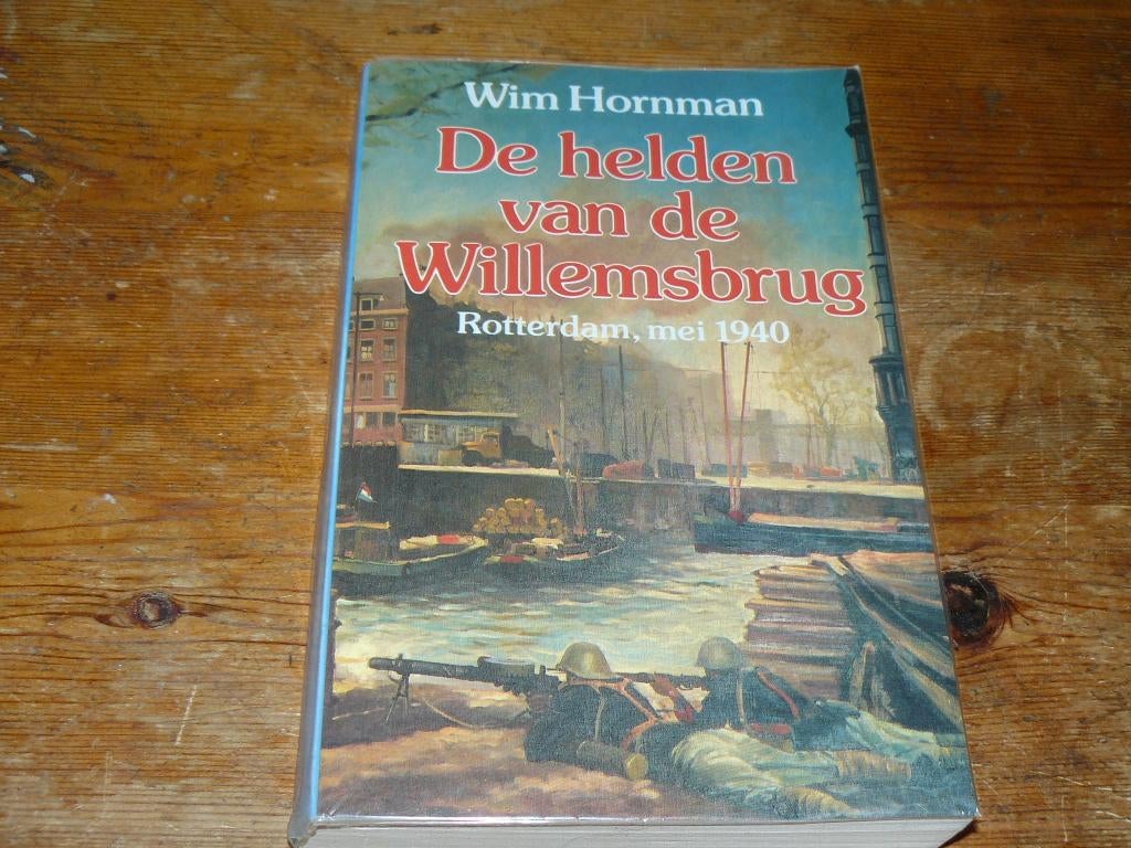 Wim Hornmann : De helden van de Willemsbrug(Ned, Mei 1940), Tweede Wereldoorlog, Marine, Ophalen of Verzenden, Zo goed als nieuw
