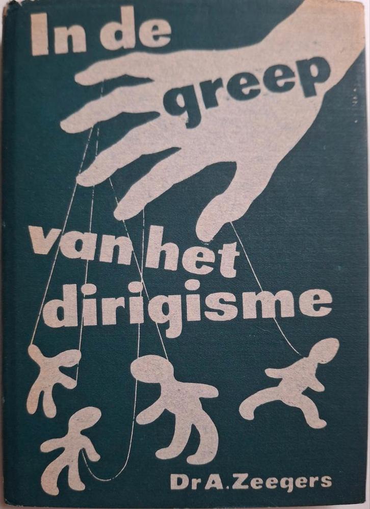 In de Greep van het Dirigisme - Dr. A. Zeegers, Boeken, Politiek en Maatschappij, Gelezen, Politiek en Staatkunde, Nederland, Ophalen of Verzenden