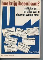 Hoe krijg ik een baan - F.M.F. Fels, Boeken, Ophalen of Verzenden, Zo goed als nieuw, F.M.F. Fels
