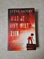 Steve Mosby - Wat je niet wilt zien, Ophalen of Verzenden, Zo goed als nieuw, Nederland, Steve Mosby