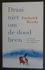 Draai niet om de dood heen 9789057125089 Nieuwstaat, Persoonlijkheidsleer, Ophalen of Verzenden, Zo goed als nieuw, Frederiek Weeda