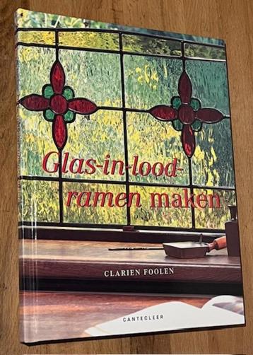 Clarien Foolen. Gals-in-lood-ramen maken. Cantecleer. 1999 beschikbaar voor biedingen