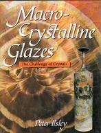 Keramiek Glas Macro Crystalline Glazes Chrystals, Verzenden, Peter Ilsley, Zo goed als nieuw, Overige onderwerpen