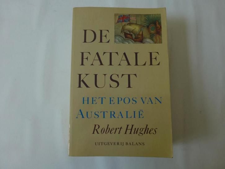 Robert Hughes, De fatale kust. Het epos van Australië, Boeken, Geschiedenis | Wereld, Zo goed als nieuw, Australië, 19e eeuw, Ophalen of Verzenden