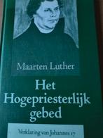 Het hogepriesterlijk gebed. Maarten Luther, Boeken, Godsdienst en Theologie, Christendom | Protestants, Ophalen of Verzenden, Zo goed als nieuw