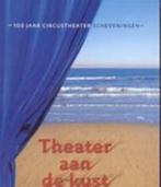 Theater aan de kust.-100 jaar circustheater Scheveningen, Boeken, Geschiedenis | Stad en Regio, Ophalen of Verzenden, Zo goed als nieuw